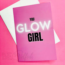 Load image into Gallery viewer, Greeting Card “You Glow Girl”